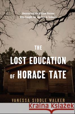 The Lost Education of Horace Tate: Uncovering the Hidden Heroes Who Fought for Justice in Schools