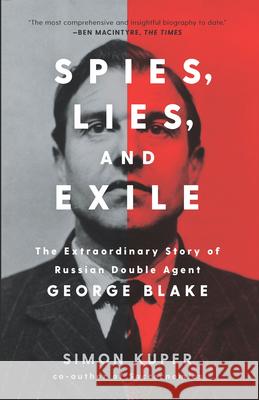 Spies, Lies, and Exile: The Extraordinary Story of Russian Double Agent George Blake