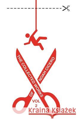 The Collected Works of Noah Cicero Vol. 2