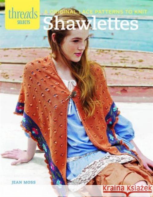 Threads Selects: Shawlettes: 6 original lace patterns to knit