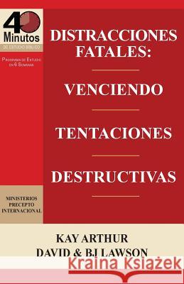 Distracciones Fatales: Conquistando Tentaciones Destructivas / Fatal Distractions: Conquering Destructive Temptations (40 Minute Bible Studie