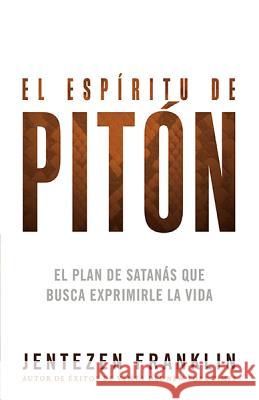 El Espíritu de Pitón: El Plan de Satanás Que Busca Exprimirle La Vida