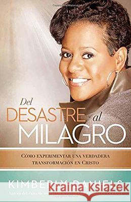 del Desastre Al Milagro: Cómo Experimentar Una Verdadera Transformación En Cristo