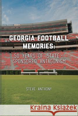 Georgia Football Memories - 50 Years of State-Sponsored Antagonism