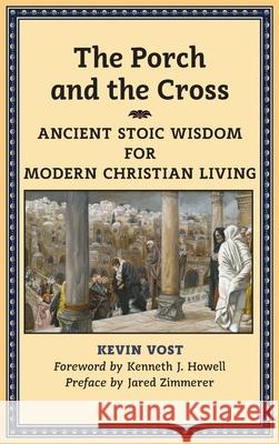 The Porch and the Cross: Ancient Stoic Wisdom for Modern Christian Living