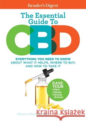 Reader's Digest the Essential Guide to CBD: Everything You Need to Know about What It Helps, Where to Buy, and How to Take It