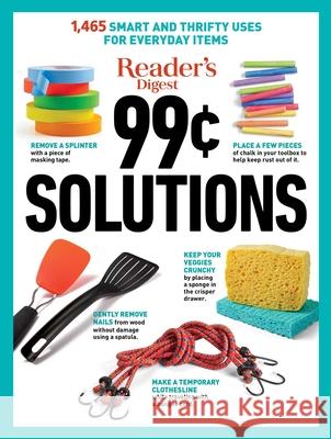 Reader's Digest 99 Cent Solutions: 1465 Smart & Frugal Uses for Everyday Items