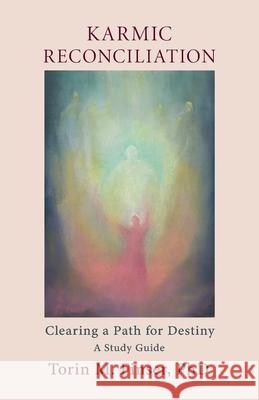 Karmic Reconciliation: Clearing a Path for Destiny: A Workbook for Spiritual-Scientific Study with Excerpts from Works by Rudolf Steiner