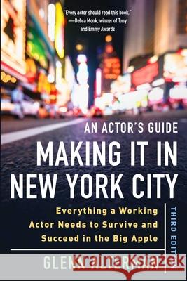 An Actor's Guide--Making It in New York City, Third Edition: Everything a Working Actor Needs to Survive and Succeed in the Big Apple