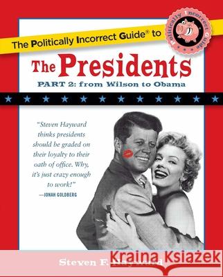 The Politically Incorrect Guide to the Presidents, Part 2: From Wilson to Obama
