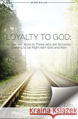 Loyalty to God: An earnest word with those who are sincerely seeking to be right with God and man.