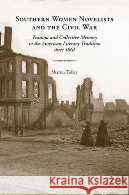 Southern Women Novelists and the Civil War: Trauma and Collective Memory in the American Literary Tradition Since 1861