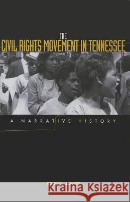 The Civil Rights Movement in Tennessee: A Narrative History