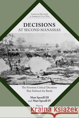 Decisions at Second Manassas: The Fourteen Critical Decisions That Defined the Battle