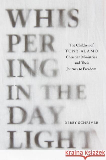 Whispering in the Daylight: The Children of Tony Alamo Christian Ministries and Their Journey to Freedom