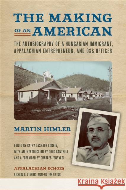 The Making of an American: The Autobiography of a Hungarian Immigrant, Appalachian Entrepreneur, and OSS Officer