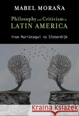 Philosophy and Criticism in Latin America: From Mariátegui to Sloterdijk