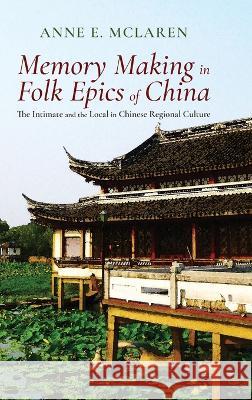 Memory Making in Folk Epics of China: The Intimate and the Local in Chinese Regional Culture