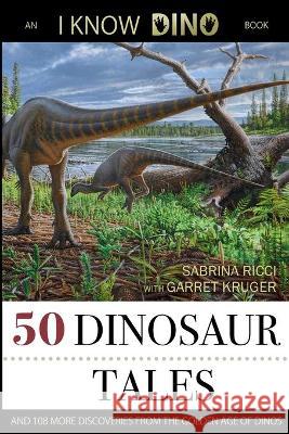 50 Dinosaur Tales: And 108 More Discoveries From the Golden Age of Dinos