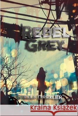Rebel Grey: A Dystopian Teen Fantasy