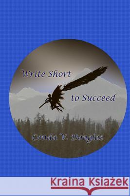 Write Short to Succeed: Hows and Whys of Writing Short Stories and Articles