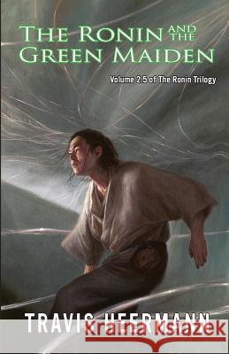 The Ronin and the Green Maiden: Volume 2.5 of the Ronin Trilogy