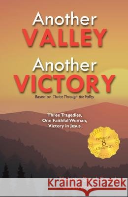 Another Valley, Another Victory: Three Tragedies, One Faithful Woman, Victory in Jesus