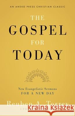 The Gospel for Today: New Evangelistic Sermons for a New Day [Updated and Annotated]