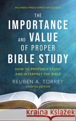 The Importance and Value of Proper Bible Study: How to Properly Study and Interpret the Bible