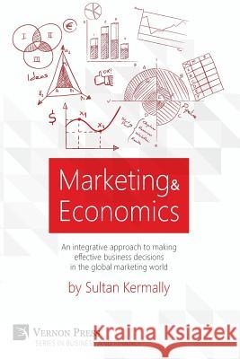 Marketing & Economics: An Integrative Approach to Making Effective Business Decisions in the Global Marketing World.