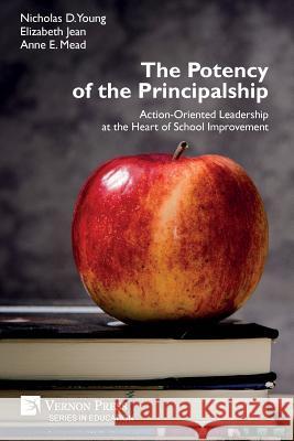 The Potency of the Principalship: Action-Oriented Leadership at the Heart of School Improvement