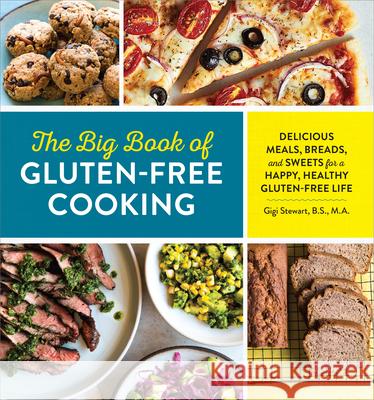 The Big Book of Gluten Free Cooking: Delicious Meals, Breads, and Sweets for a Happy, Healthy Gluten-Free Life