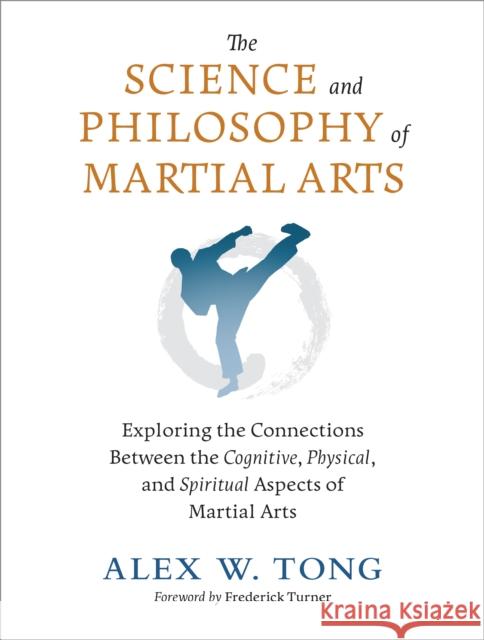 The Science and Philosophy of Martial Arts: Exploring the Connections Between the Cognitive, Physical, and Spiritual Aspects of Martial Arts