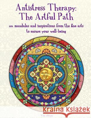 Antistress Therapy: The Artful Path: 101 mandalas and inspirations from the fine arts to ensure your well-being