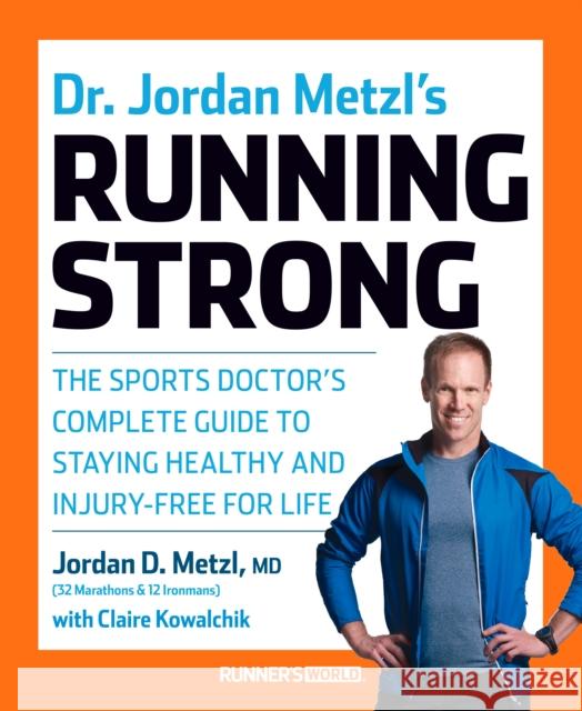 Dr. Jordan Metzl's Running Strong: The Sports Doctor's Complete Guide to Staying Healthy and Injury-Free for Life