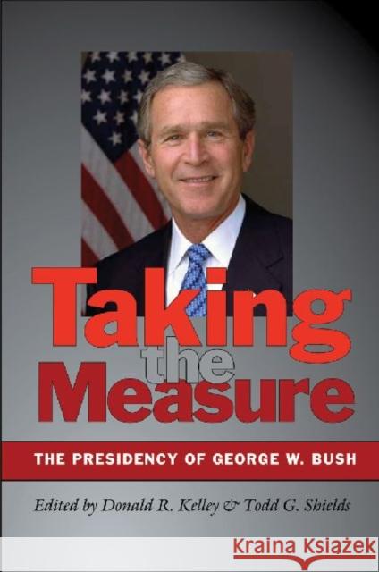 Taking the Measure: The Presidency of George W. Bush