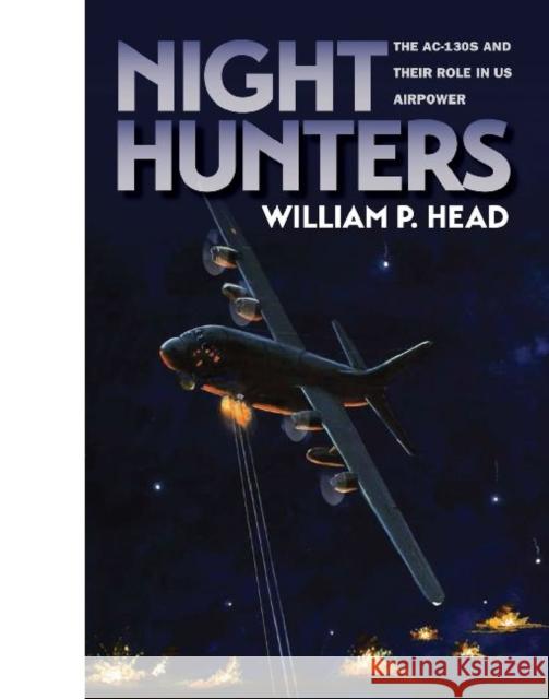 Night Hunters: The Ac-130s and Their Role in Us Airpower