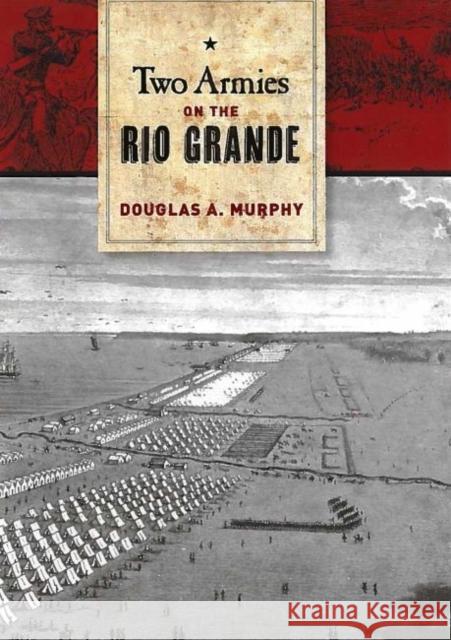Two Armies on the Rio Grande: The First Campaign of the Us-Mexican War
