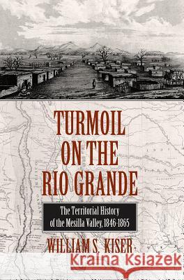 Turmoil on the Rio Grande: History of the Mesilla Valley, 1846-1865