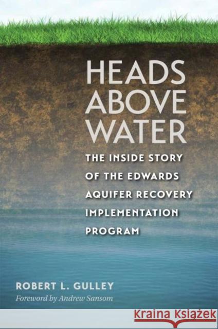 Heads Above Water: The Inside Story of the Edwards Aquifer Recovery Implementation Program