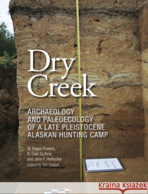 Dry Creek: Archaeology and Paleoecology of a Late Pleistocene Alaskan Hunting Camp