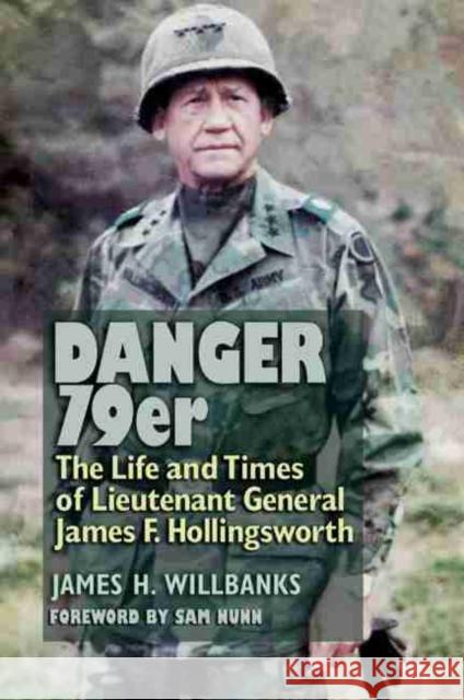 Danger 79er, Volume 160: The Life and Times of Lieutenant General James F. Hollingsworth