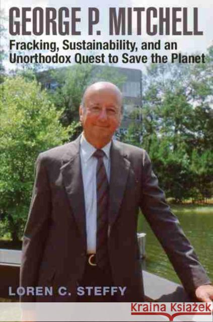 George P. Mitchell, Volume 26: Fracking, Sustainability, and an Unorthodox Quest to Save the Planet