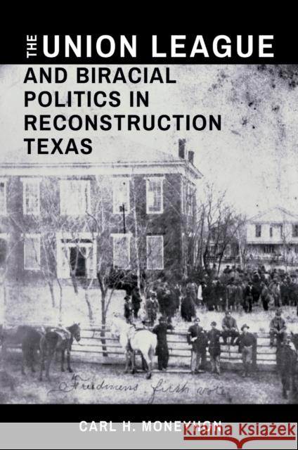 The Union League and Biracial Politics in Reconstruction Texas