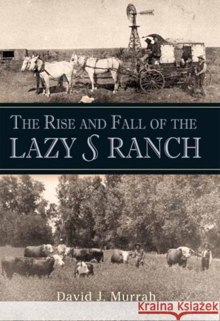 The Rise and Fall of the Lazy S Ranch