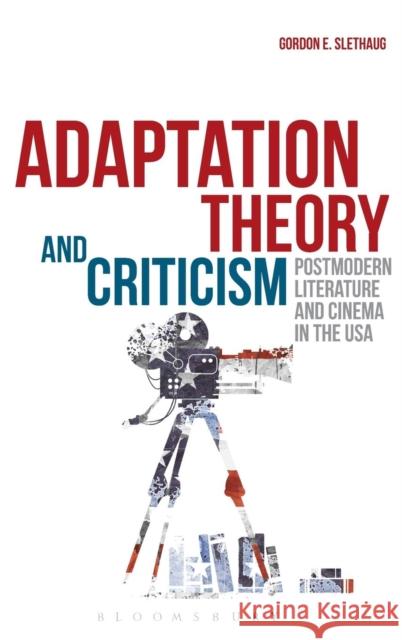 Adaptation Theory and Criticism: Postmodern Literature and Cinema in the USA