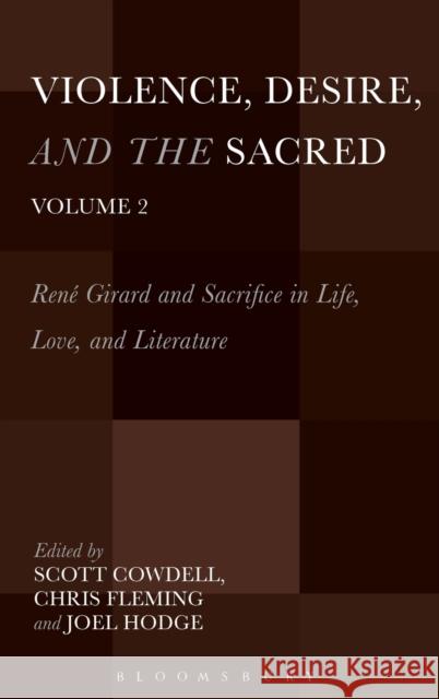 Violence, Desire, and the Sacred, Volume 2: René Girard and Sacrifice in Life, Love and Literature