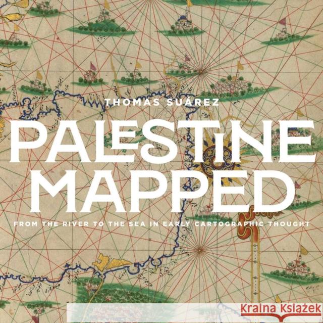 Palestine Imagined: From the River to the Sea in Early Cartographic Thought