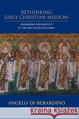 Rethinking Early Christian Mission: Geography and Identity in the First Four Centuries