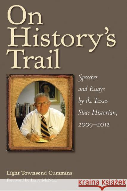 On History's Trail: Speeches and Essays by the Texas State Historian, 2009-2012
